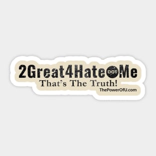 2Great4Hate dot Me Sticker